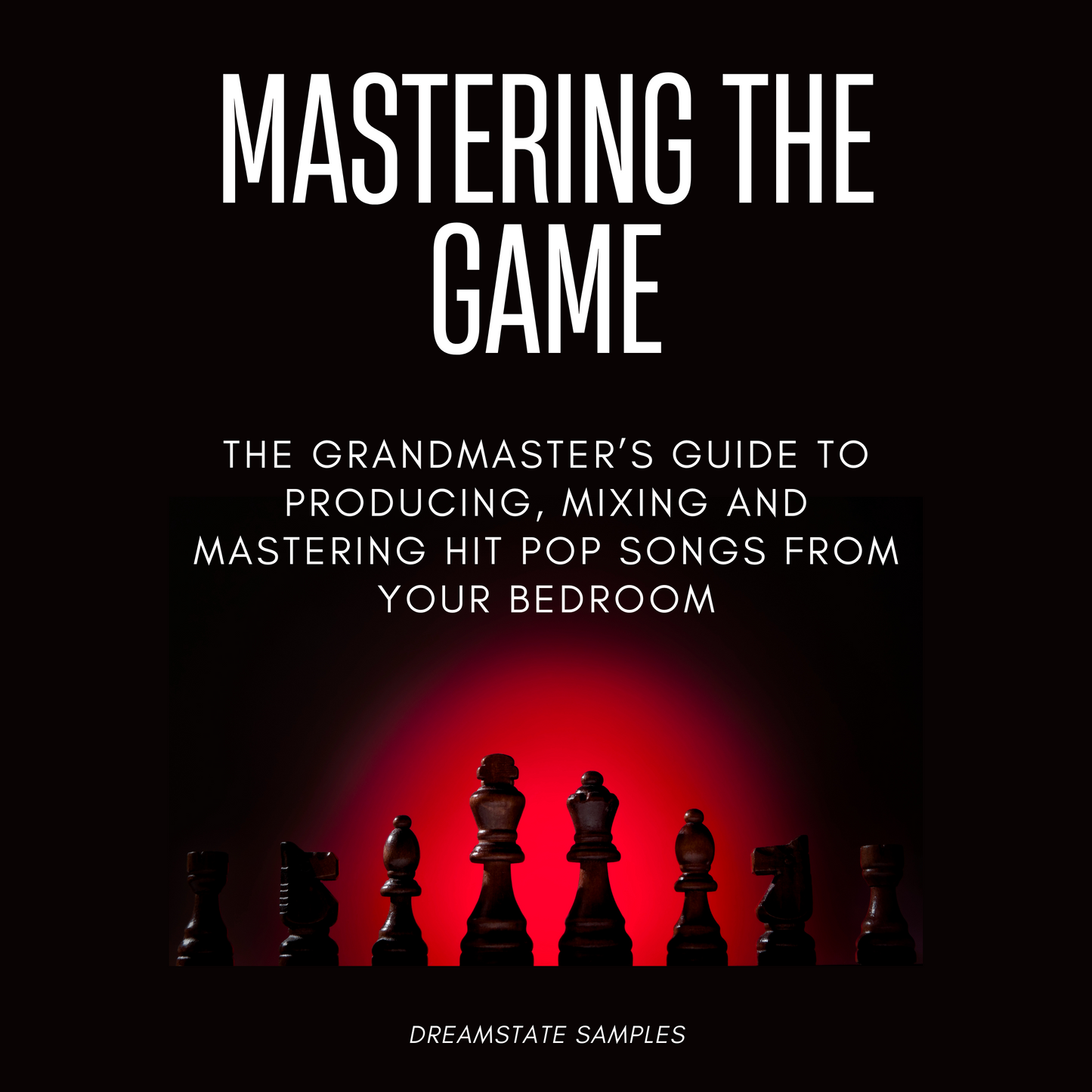 Mastering The Game - Fully Comprehensive Pop Production Guide